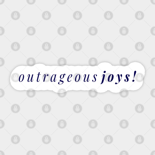 Outrageous Joys - A Joyful Design for Outrageously Joyous (Navy Blue) Sticker by tnts